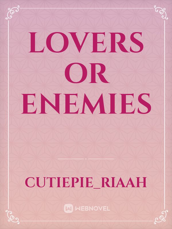 Lovers or Enemies