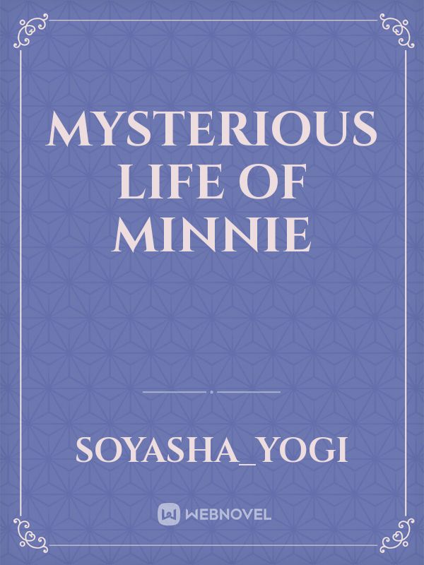 Mysterious life of minnie