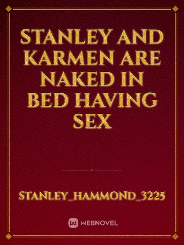 Stanley and Karmen are naked in bed having sex