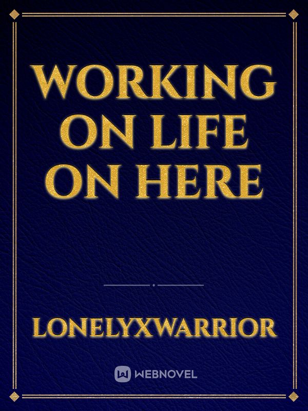 working on life on here Book
