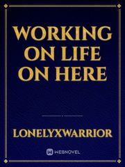 working on life on here Book