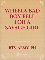 When a bad boy fell for a Savage Girl Book