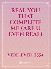real you that complete me (are u even real) Book