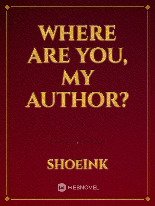 Where Are You, My Author?