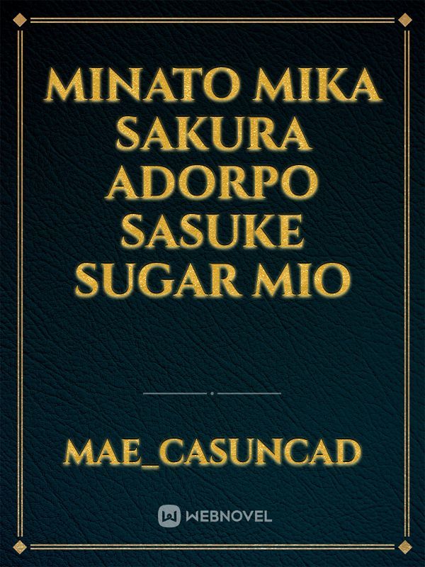 Minato 
Mika
Sakura
adorpo
Sasuke
sugar
Mio Book