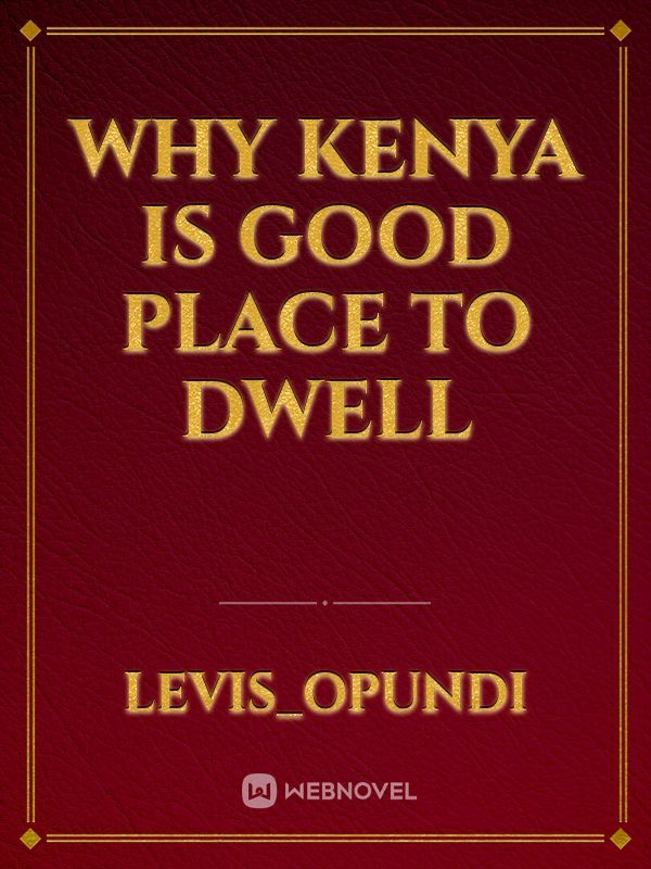 why kenya is good place to dwell
