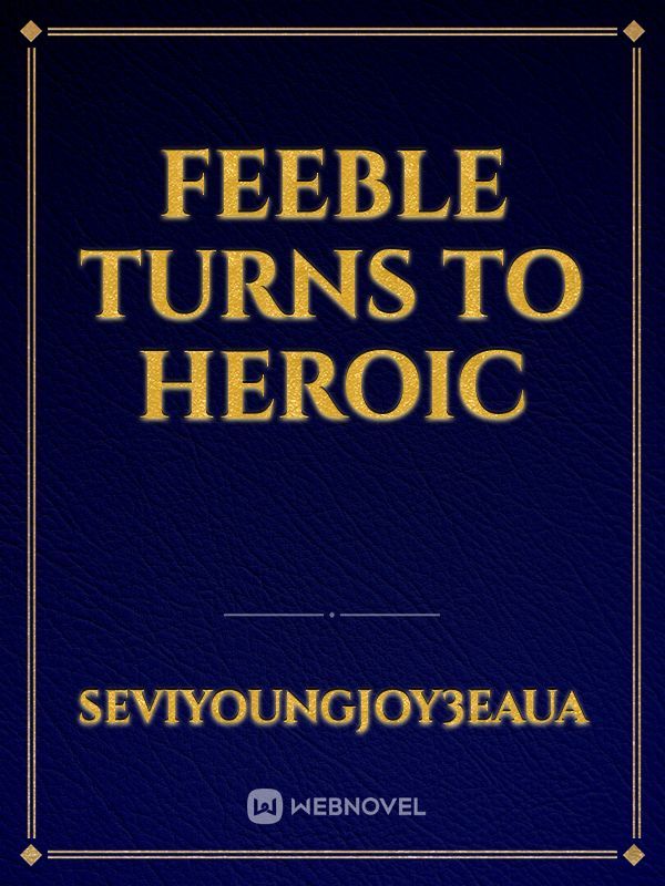 Feeble turns to Heroic Book