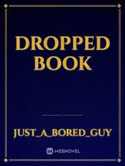 dRoPpEd BoOk Book
