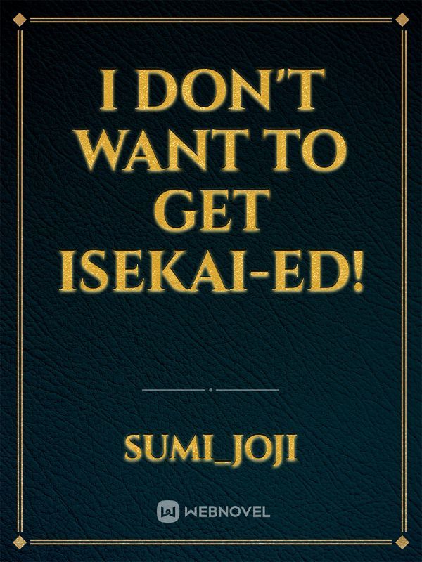 I don't want to get isekai-ed!