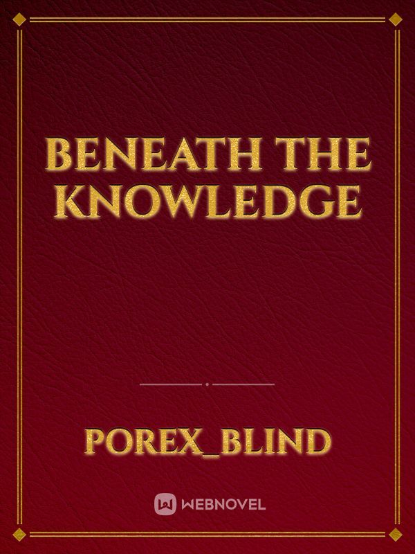 Beneath The Knowledge