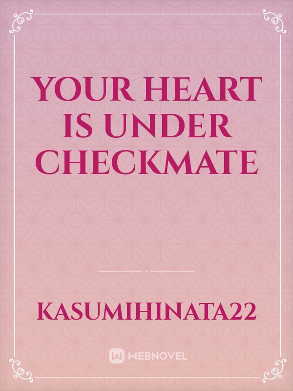 Your Heart is Under Checkmate