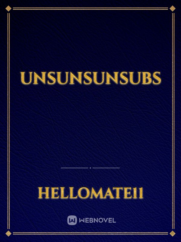 Unsunsunsubs