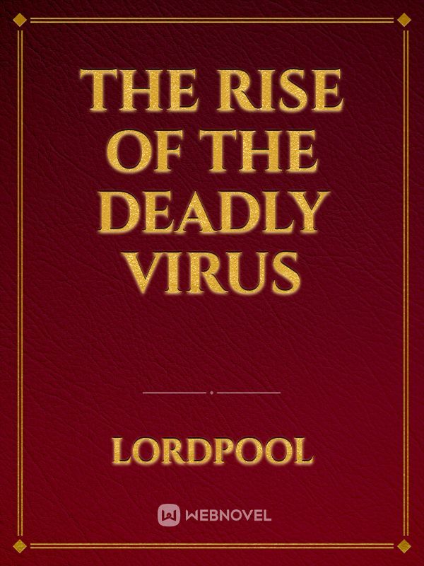 The Rise Of The Deadly Virus