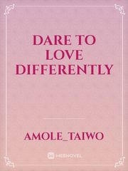 DARE TO LOVE DIFFERENTLY Book