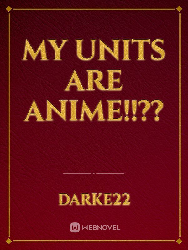 My units are anime!!??
