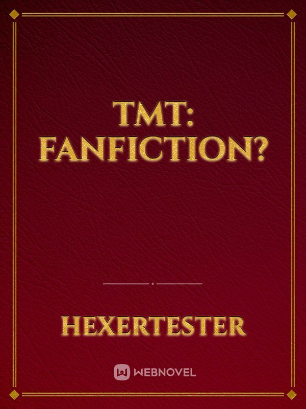 TMT: fanfiction?