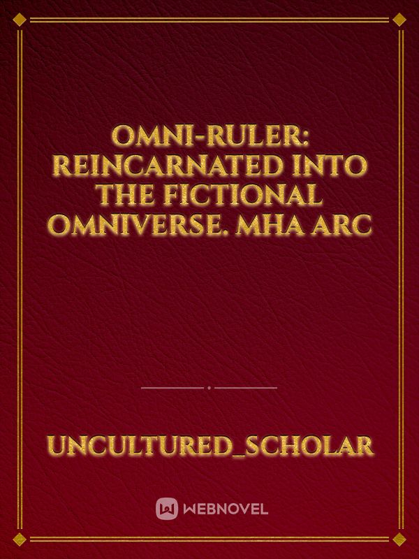 Omni-Ruler: Reincarnated into the fictional Omniverse. MHA arc