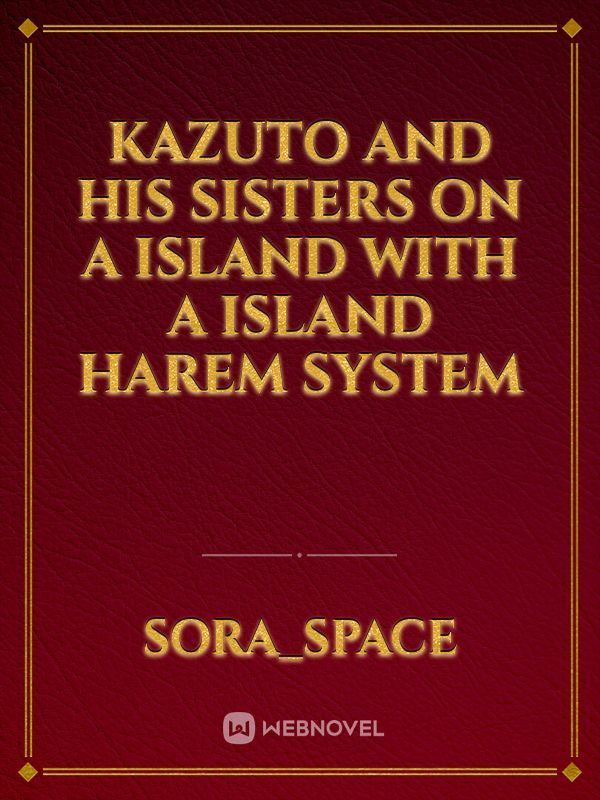 Kazuto And His Sisters on a Island with a Island Harem System