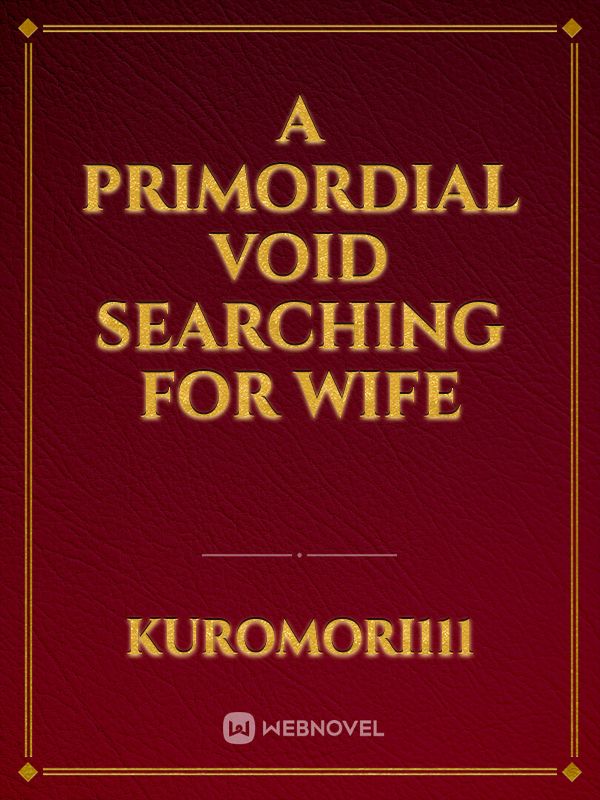 A Primordial Void Searching For Wife Book
