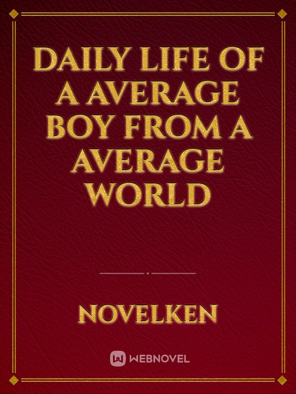 Daily life of a average boy from a average world Book