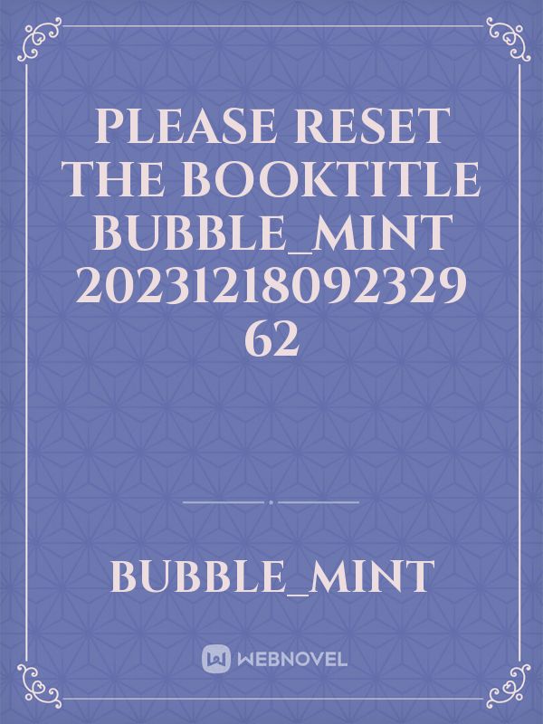 please reset the booktitle bubble_mint 20231218092329 62