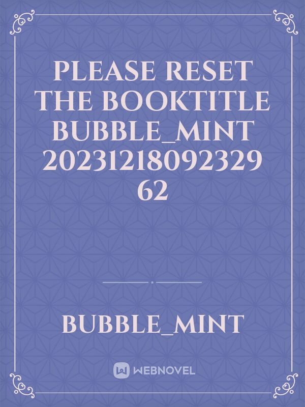 please reset the booktitle bubble_mint 20231218092329 62