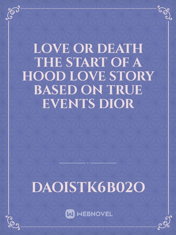 Love or Death the start of a hood love story based on true events dior