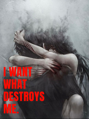I Want What Destroys Me Book
