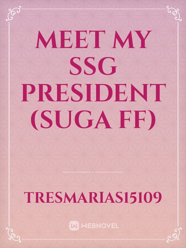 Meet My SSG President
(Suga FF)