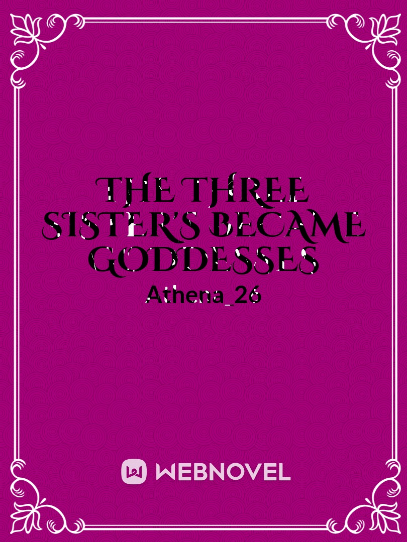 Read The Three Sisters Became Goddesses Athena26 Webnovel