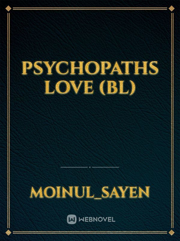psychopaths love (BL)