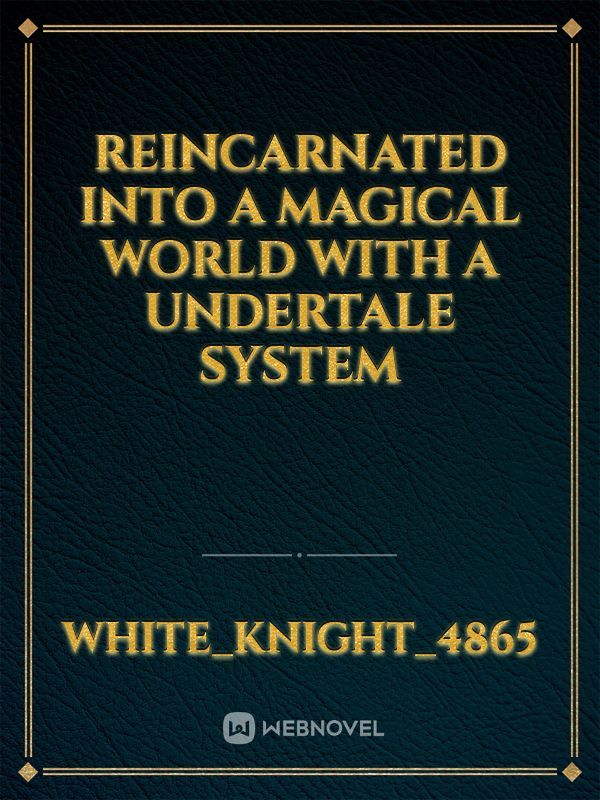 Reincarnated into a magical world with a Undertale system
