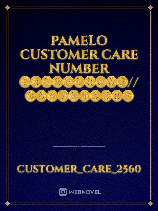 Pamelo customer care number ➐➌➊➑➑➊➑➏➏➑//➒➏➍➐➊➍➎➌➑➐