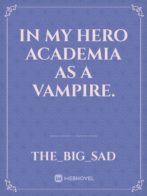 In my hero academia as a vampire.