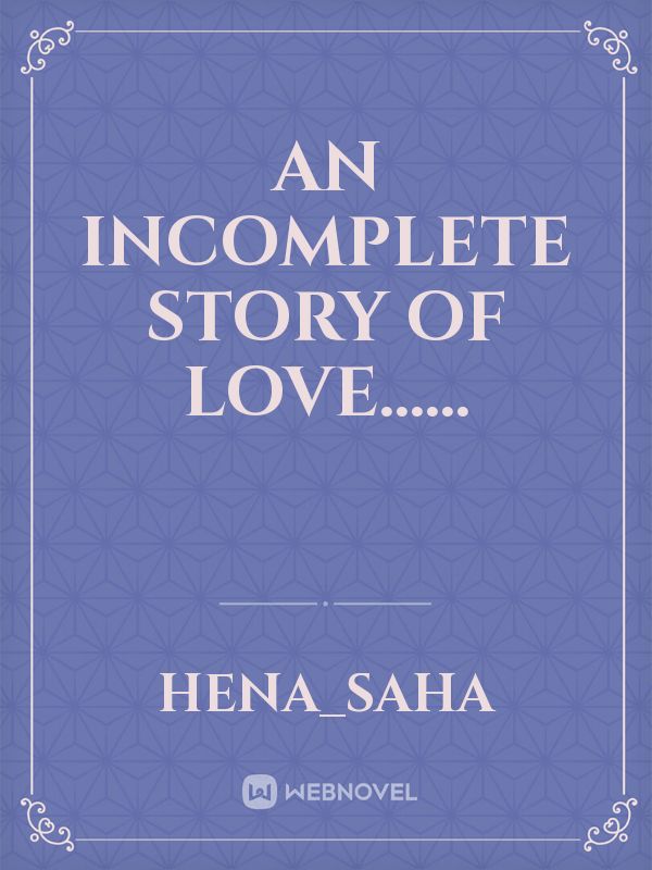 An incomplete story
 Of love...... Book