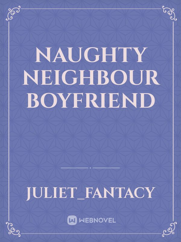 Naughty Neighbour boyfriend