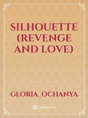 Silhouette (revenge and love) Book