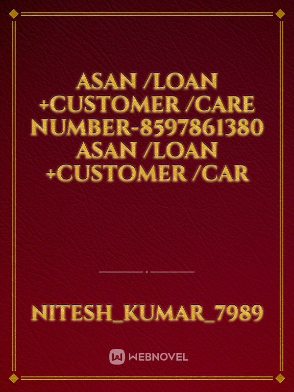 Asan /loan +customer /care number-8597861380
Asan /loan +customer /car