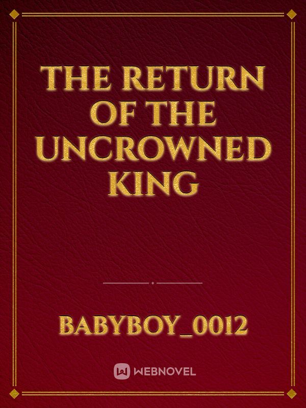 The Return of the Uncrowned King