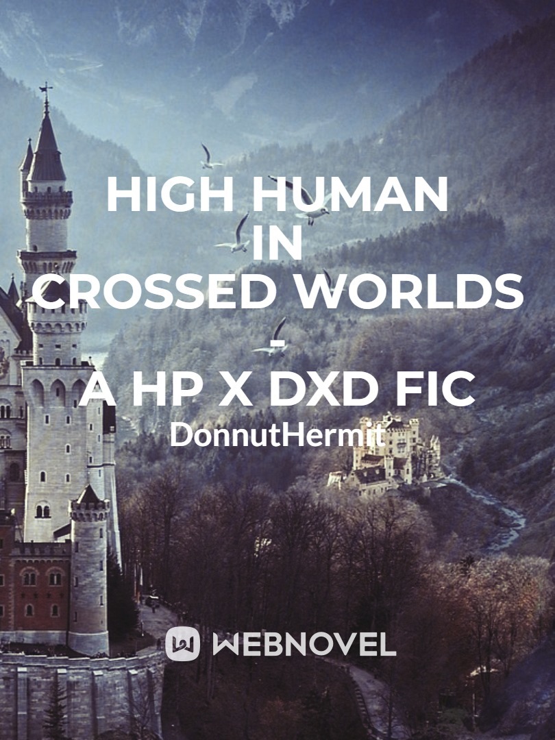 High Human in Crossed Worlds - A HP x DxD Fic Book