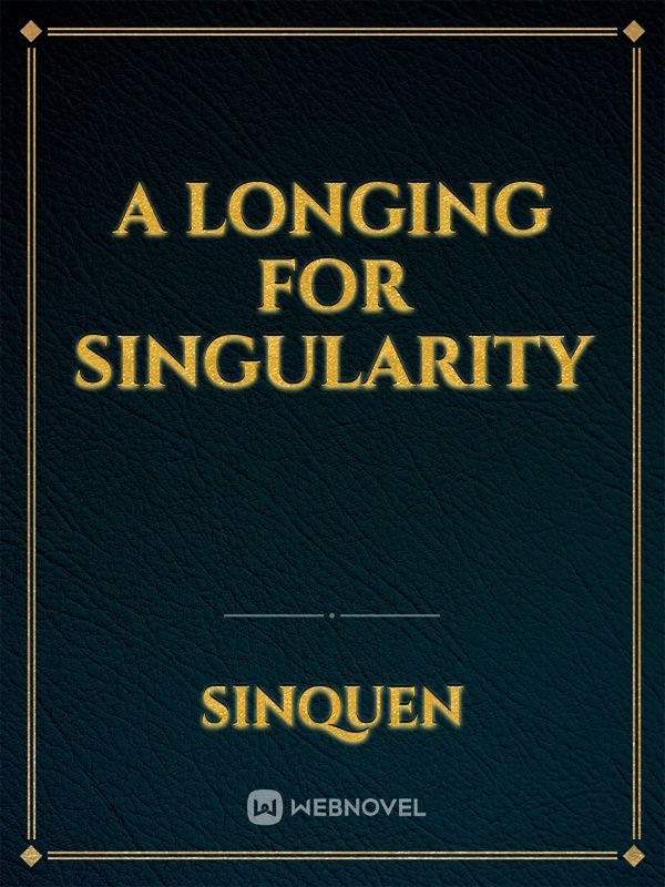 A Longing For Singularity