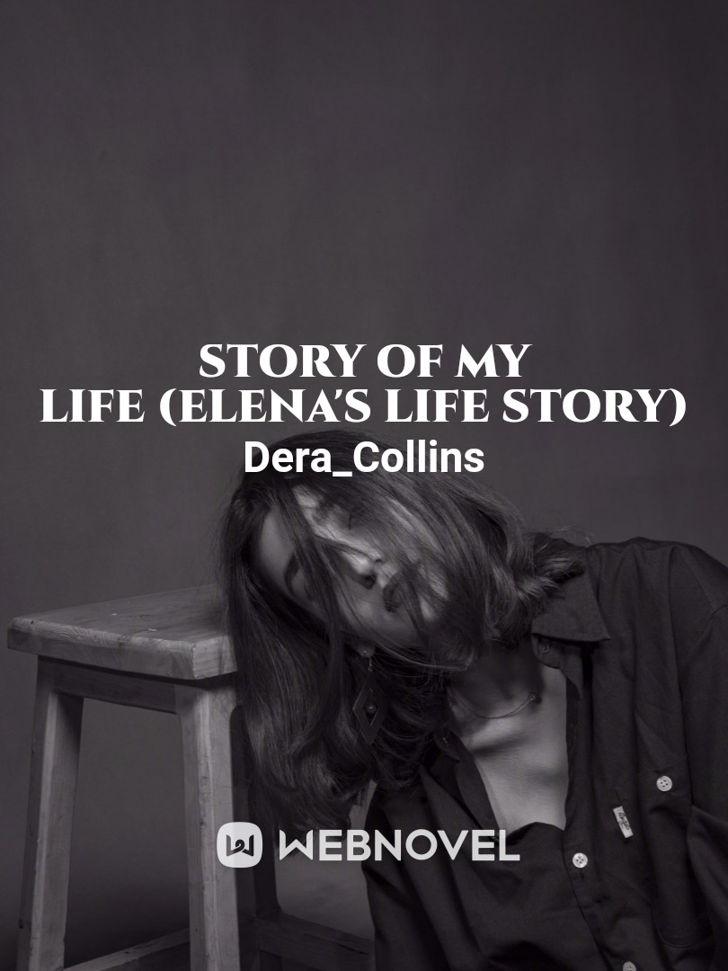 Story of my life
(Elena's life story)