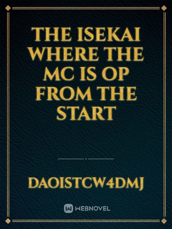 The isekai where the mc is op from the start Book