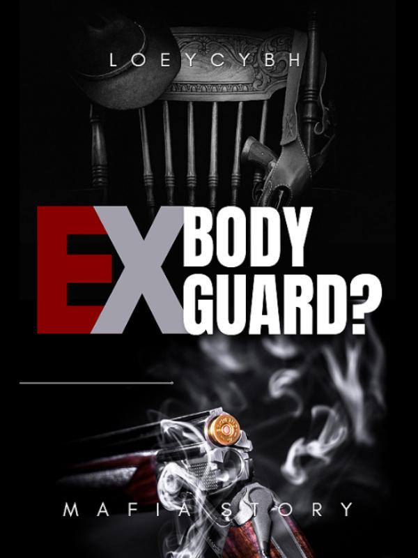 EX Bodyguard? (Mafia Story)