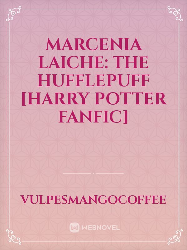 Marcenia Laiche: The Hufflepuff [Harry Potter fanfic]