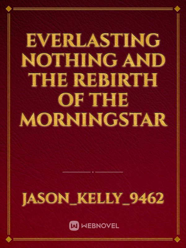 Everlasting Nothing and the rebirth of the Morningstar