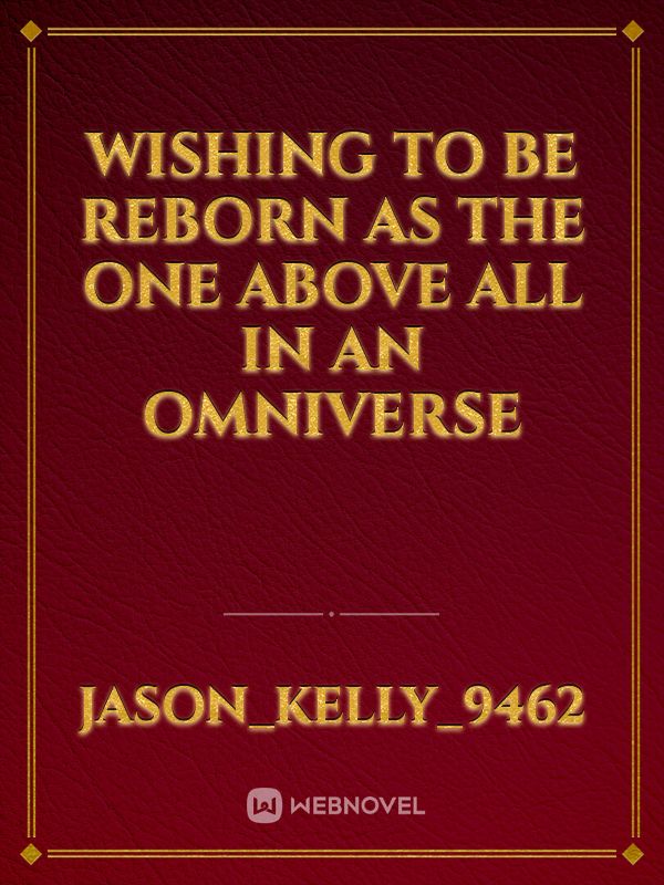 Wishing to be reborn as the One above All in an Omniverse