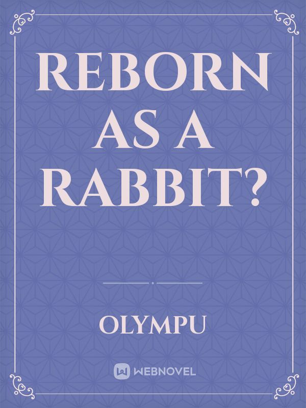 Reborn as a Rabbit?