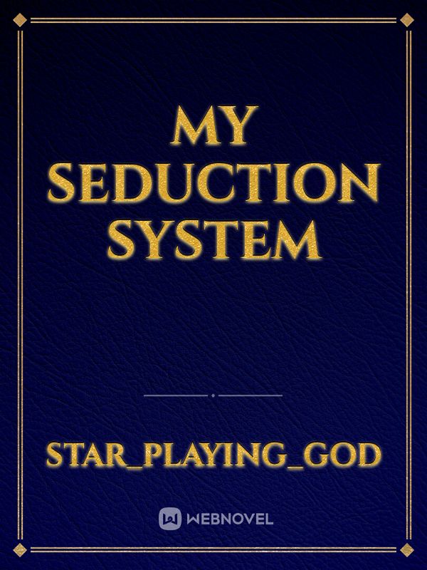 My seduction system