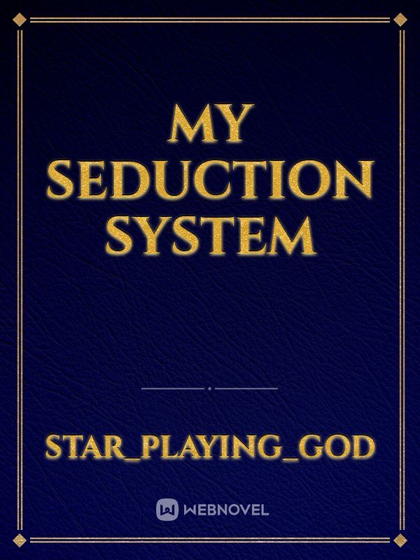 My seduction system